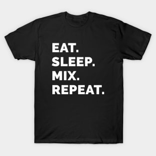 Eat sleep mix repeat 6 T-Shirt